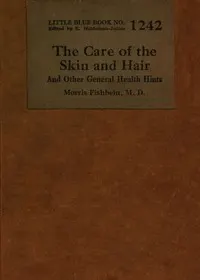 The care of the skin and hair: and other general health hints