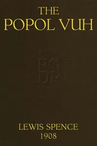 The Popol Vuh: The Mythic and Heroic Sagas of the Kichés of Central America