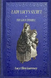 Lady Lucy's secret: or, the gold thimble