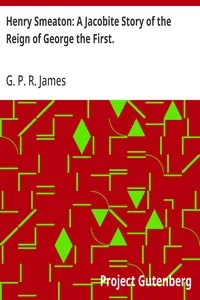 Henry Smeaton: A Jacobite Story of the Reign of George the First.