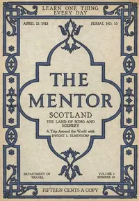 The Mentor: Scotland, the Land of Song and Scenery, Vol. 1, Num. 10, Serial No. 10, April 21, 1913: A Trip Around the World with Dwight L. Elmendorf