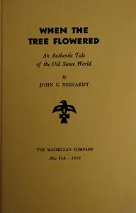 When the tree flowered: An authentic tale of the old Sioux world