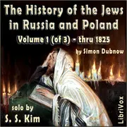 History of the Jews in Russia and Poland, Volume 1 of 3 From the Beginning until the Death of Alexander I (1825)