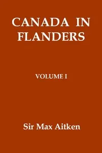 Canada in Flanders, Volume I