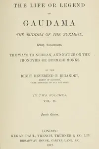 The Life or Legend of Gaudama, the Buddha of the Burmese (Volume II)