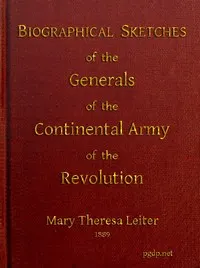 Biographical Sketches of the Generals of the Continental Army of the Revolution