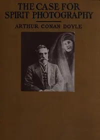 The Case for Spirit Photography: With corroborative evidence by experienced researchers and photographers