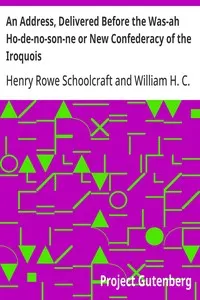 An Address, Delivered Before the Was-ah Ho-de-no-son-ne or New Confederacy of the Iroquois: Also, Genundewah, a Poem