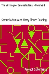 The Writings of Samuel Adams - Volume 4