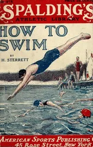 How to swim: A practical manual of swimming by a practical swimmer and a guide to the novice as well as the expert showing the easiest methods of learning to swim, dive and float, various kinds of strokes, with directions and illustrations for acquiring the crawl and trudge-crawl strokes. Also a chapter on modern life-saving, and one for women and girl swimmers.