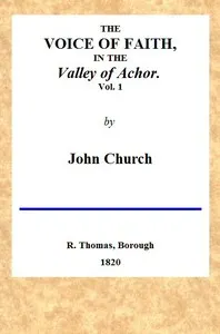 The Voice of Faith in the Valley of Achor: Vol. 1 of 2: being a series of letters to several friends on religious subjects
