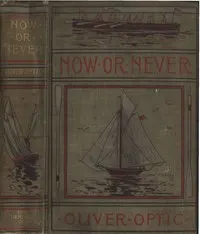 Now or Never; Or, The Adventures of Bobby Bright