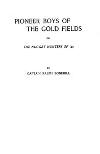 Pioneer boys of the gold fields: or, The nugget hunters of '49