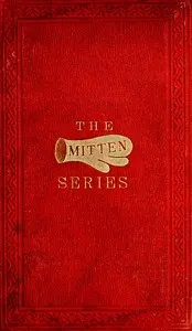 The Orphan's Home Mittens, and George's Account of the Battle of Roanoke Island: Being the Sixth and Last Book of the Series