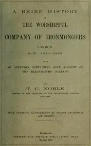 A Brief History of the Worshipful Company of Ironmongers, London A.D. 1351-1889: With an Appendix Containing Some Account of the Blacksmiths' Company