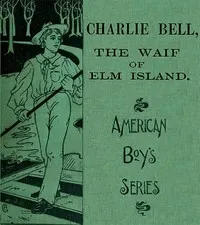 Charlie Bell, The Waif of Elm Island