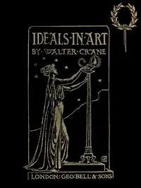 Ideals in Art: Papers Theoretical, Practical, Critical