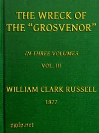 The Wreck of the Grosvenor, Volume 3 of 3: An account of the mutiny of the crew and the loss of the ship when trying to make the Bermudas