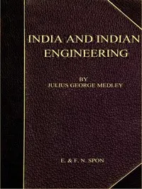 India and Indian Engineering.: Three lectures delivered at the Royal Engineer Institute, Chatham, in July 1872