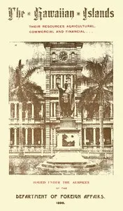 The Hawaiian Islands: Their Resources, Agricultural, Commercial and Financial