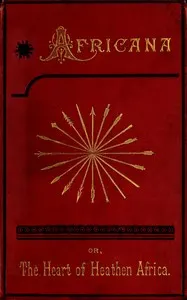 Africana; or, the heart of heathen Africa, Volume 2 (of 2): Mission life
