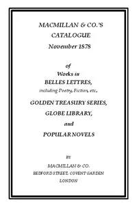 Macmillan & Co.'s Catalogue. November 1878: Of Works in Belles Lettres, Including Poetry, Fiction, Etc.