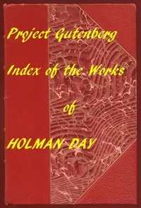 Index for Works of Holman Day: Hyperlinks to all Chapters of all Individual Ebooks