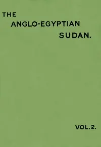 The Anglo-Egyptian Sudan: a compendium prepared by officers of the Sudan government, Vol. 2 (of 2)