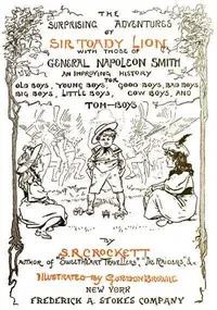 The Surprising Adventures of Sir Toady Lion with Those of General Napoleon Smith: An Improving History for Old Boys, Young Boys, Good Boys, Bad Boys, Big Boys, Little Boys, Cow Boys, and Tom-Boys