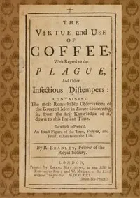 The Virtue and Use of Coffee With Regard to the Plague and Other Infectious Distempers