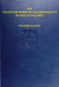 The collected works of William Hazlitt, Vol. 11 (of 12)