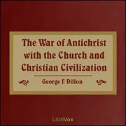 The War of Antichrist with the Church and Christian Civilization