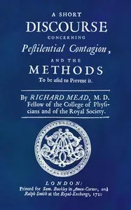 A Short Discourse Concerning Pestilential Contagion, and the Methods to Be Used to Prevent It