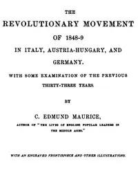The Revolutionary Movement of 1848-9 in Italy, Austria-Hungary, and Germany: With Some Examination of the Previous Thirty-three Years