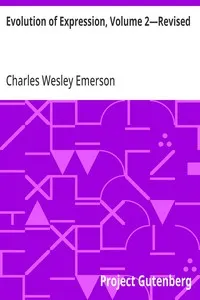 Evolution of Expression, Volume 2—Revised: A Compilation of Selections Illustrating the Four Stages of Development in Art As Applied to Oratory; Twenty-Eighth Edition