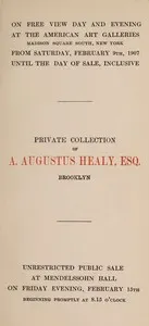 Catalogue of valuable paintings and water colors mostly of the modern Dutch school, forming the private collection of A. Augustus Healy, Esq., Brooklyn: to be disposed of at unrestricted public sale... February 15 1907 at Mendelssohn Hall