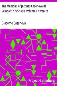 The Memoirs of Jacques Casanova de Seingalt, 1725-1798. Volume 07: Venice