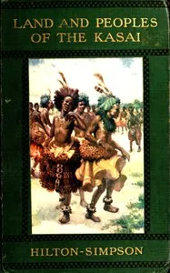 Land and peoples of the Kasai : $b Being a narrative of a two years' journey among the cannibals of the equatorial forest and other savage tribes of the south-western Congo