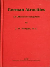 German Atrocities: An Official Investigation