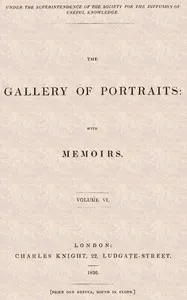 The Gallery of Portraits: with Memoirs. Volume 6 (of 7)