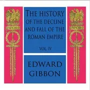 The History of the Decline and Fall of the Roman Empire, Vol. IV