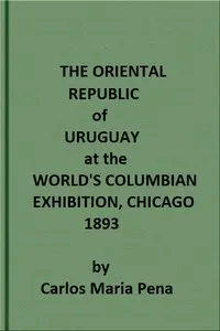 The Oriental Republic of Uruguay at the World's Columbian Exhibition, Chicago, 1893