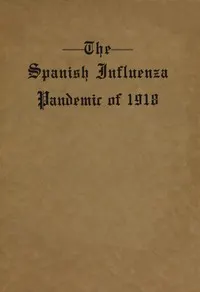 The Spanish Influenza Pandemic of 1918: An Account of Its Ravages in Luzerne County, Pennsylvania, and the Efforts Made to Combat and Subdue It