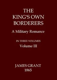 The King's Own Borderers: A Military Romance, Volume 3 (of 3)