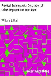 Practical Graining, with Description of Colors Employed and Tools Used