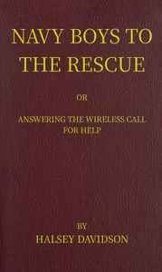 Navy boys to the rescue: or, Answering the wireless call for help