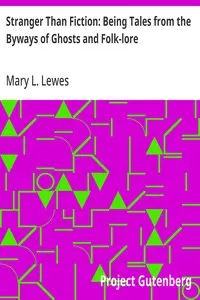 Stranger Than Fiction: Being Tales from the Byways of Ghosts and Folk-lore
