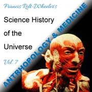 The Science - History of the Universe Vol. 7: Anthropology & Medicine