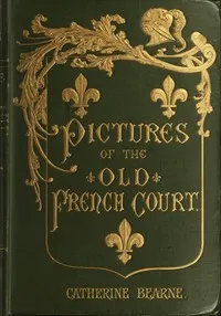 Pictures of the old French court : $b Jeanne de Bourbon, Isabeau de Bavière, Anne de Bretagne