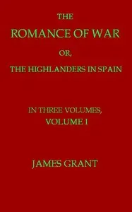 The Romance of War; or, The Highlanders in Spain, Volume 1 (of 3)